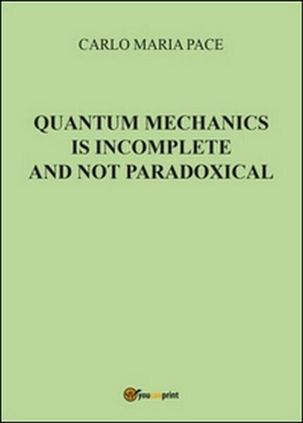 Quantum mechanics is incomplete and not paradoxical di Carlo Maria …