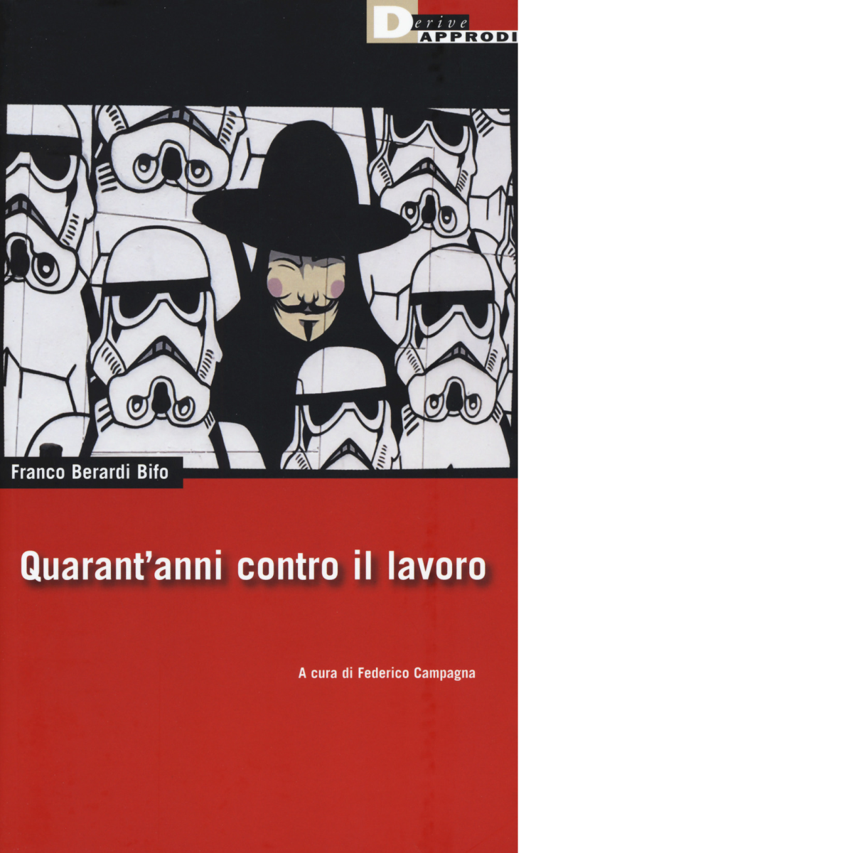 QUARANT'ANNI CONTRO IL LAVORO di FRANCO BERARDI BIFO - DeriveApprodi,2017