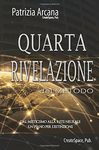 Quarta Rivelazione Del Metodo Dal Misticismo Alla Rete Neurale, un …