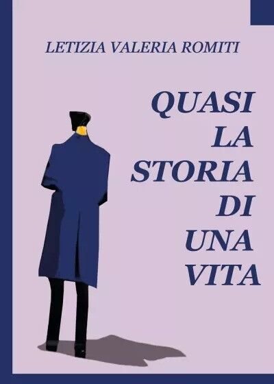 Quasi la storia di una vita di Letizia Valeria Romiti, …
