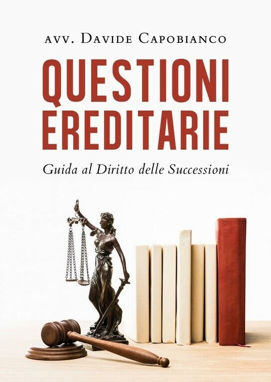 Questioni ereditarie. Guida al Diritto delle Successioni di Davide Capobianco,