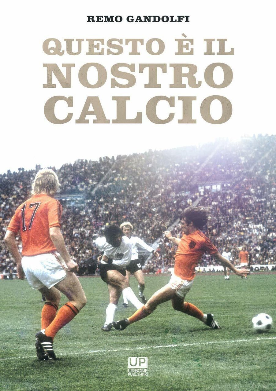Questo è il nostro calcio - Remo Gandolfi - Gianluca …