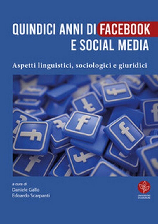 Quindici anni di Facebook e social media. Aspetti linguistici, sociologici …