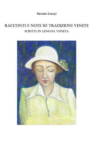 Racconti e note su Tradizioni Venete scritti in Lengua Veneta …