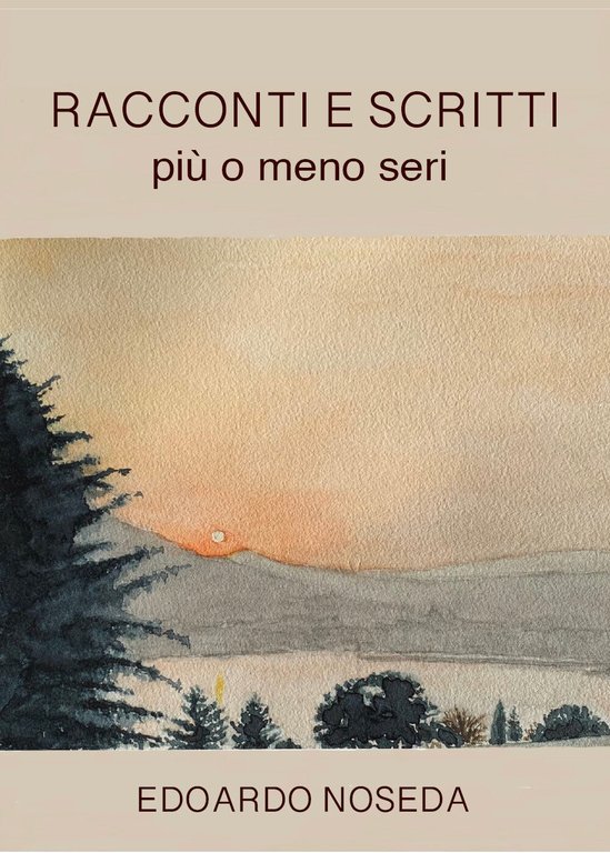 Racconti e scritti più o meno seri di Edoardo Noseda, …