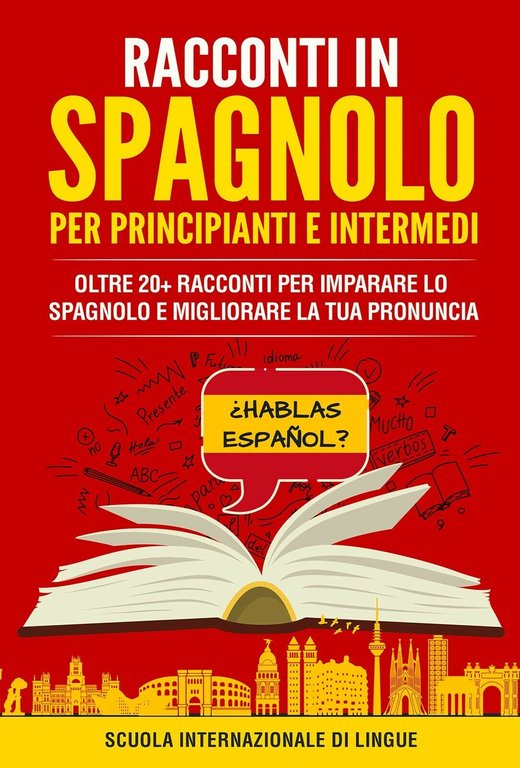 Racconti in spagnolo per principianti e intermedi. Scuola di lingue …