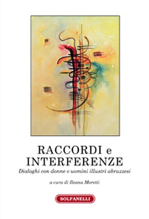 RACCORDI E INTERFERENZE di Ileana Moretti (a Cura Di), Solfanelli …