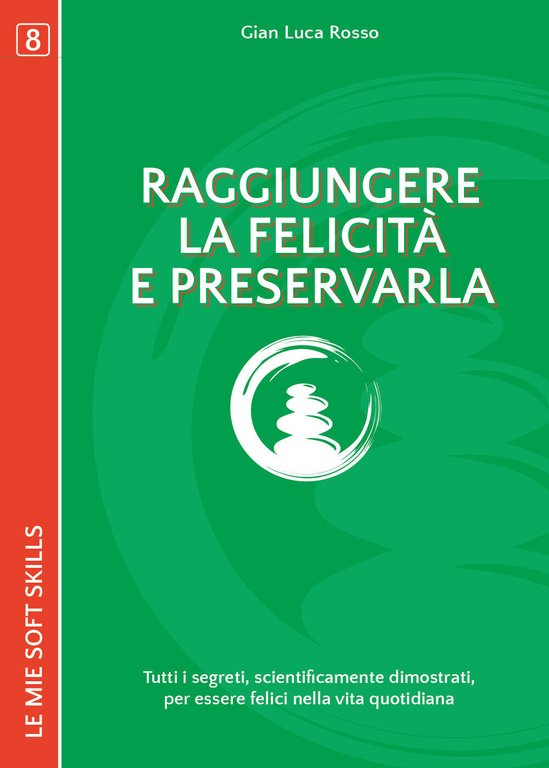 Raggiungere la felicità e preservarla. Tutti i segreti, scientificamente - …