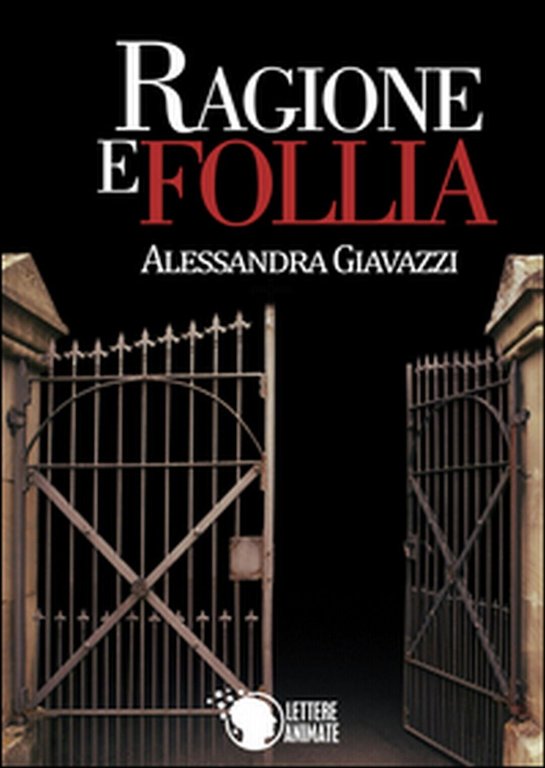Ragione e follia di Alessandra Giavazzi, 2015, Lettere Animate Editore