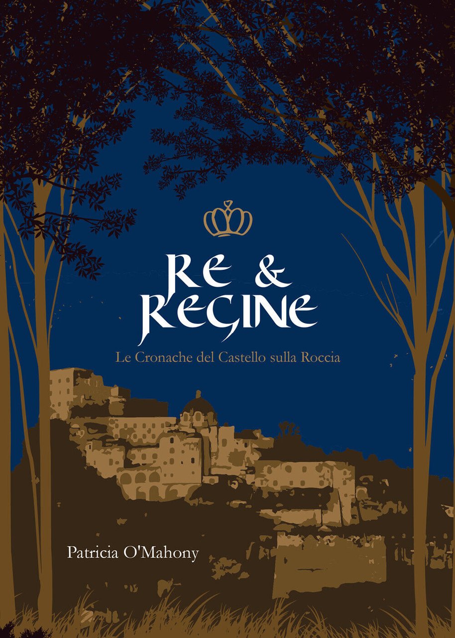 Re & Regine.Le cronache del Castello sulla Roccia di Patricia …