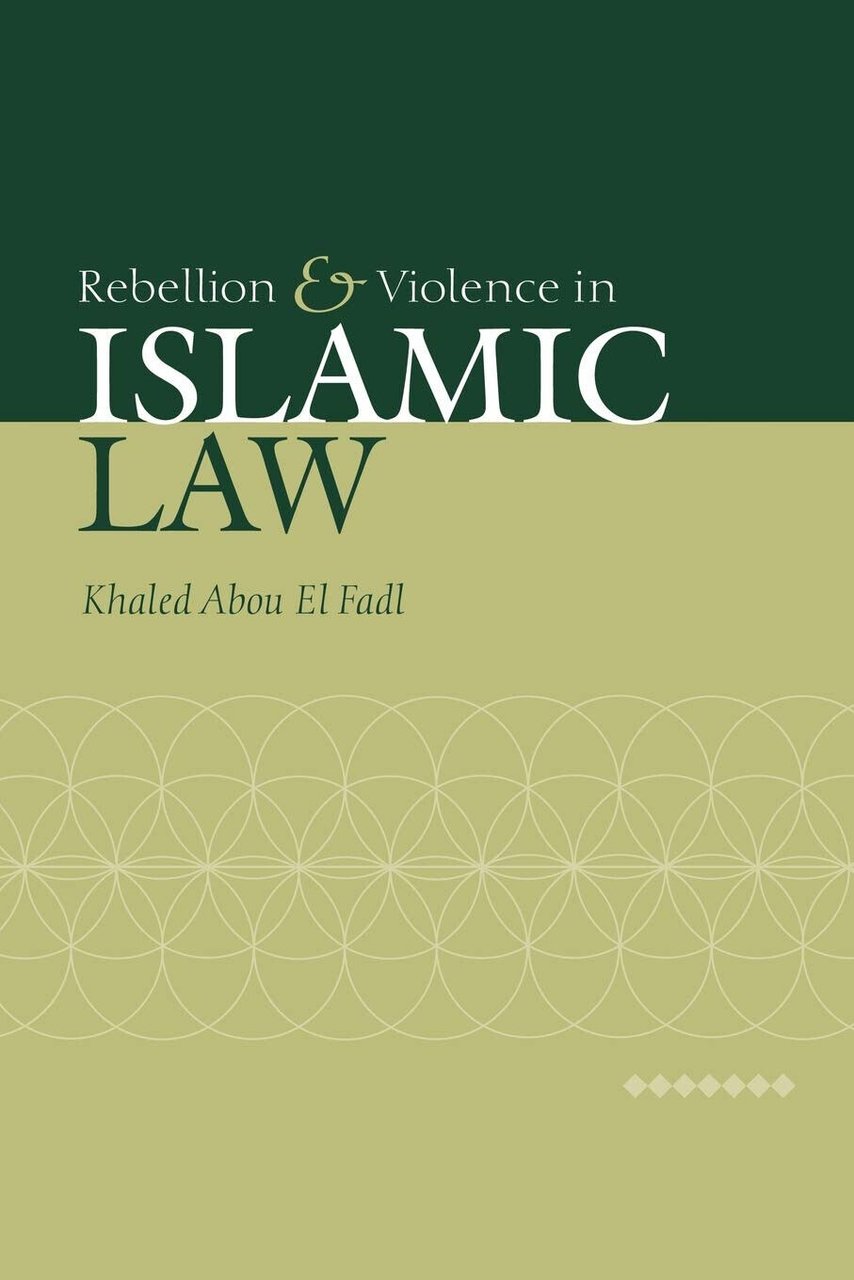 Rebellion and Violence in Islamic Law - El Fadl - …