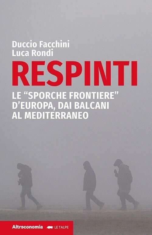 Respinti. Le «sporche frontiere» d?Europa, dai Balcani al Mediterraneo di …