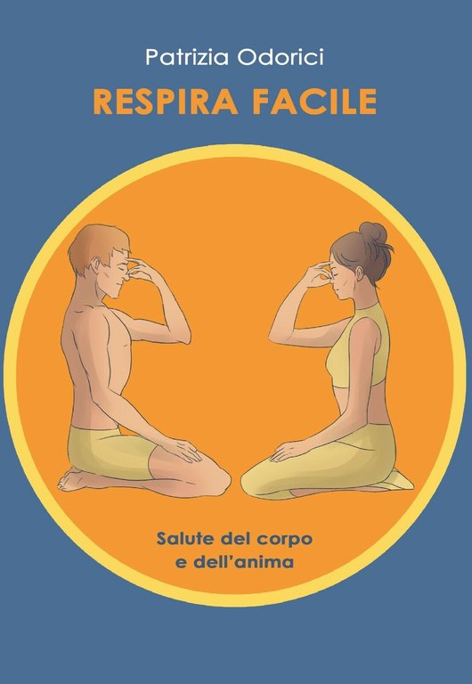 Respira facile. Salute del corpo e dell?anima di Patrizia Odorici, …