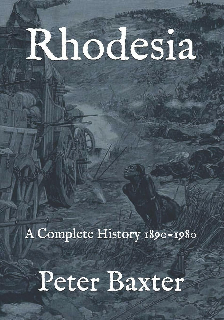 Rhodesia A Complete History 1890-1980 di Peter Baxter, 2018, Independently …