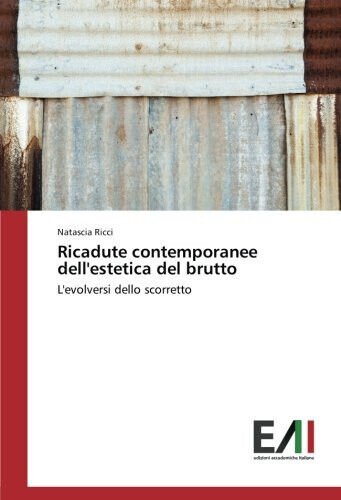 Ricadute contemporanee dell'estetica del brutto - Natascia Ricci - 2017