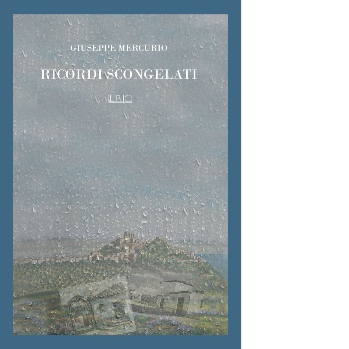 Ricordi scongelati di Giuseppe Mercurio - Il Rio, 2022