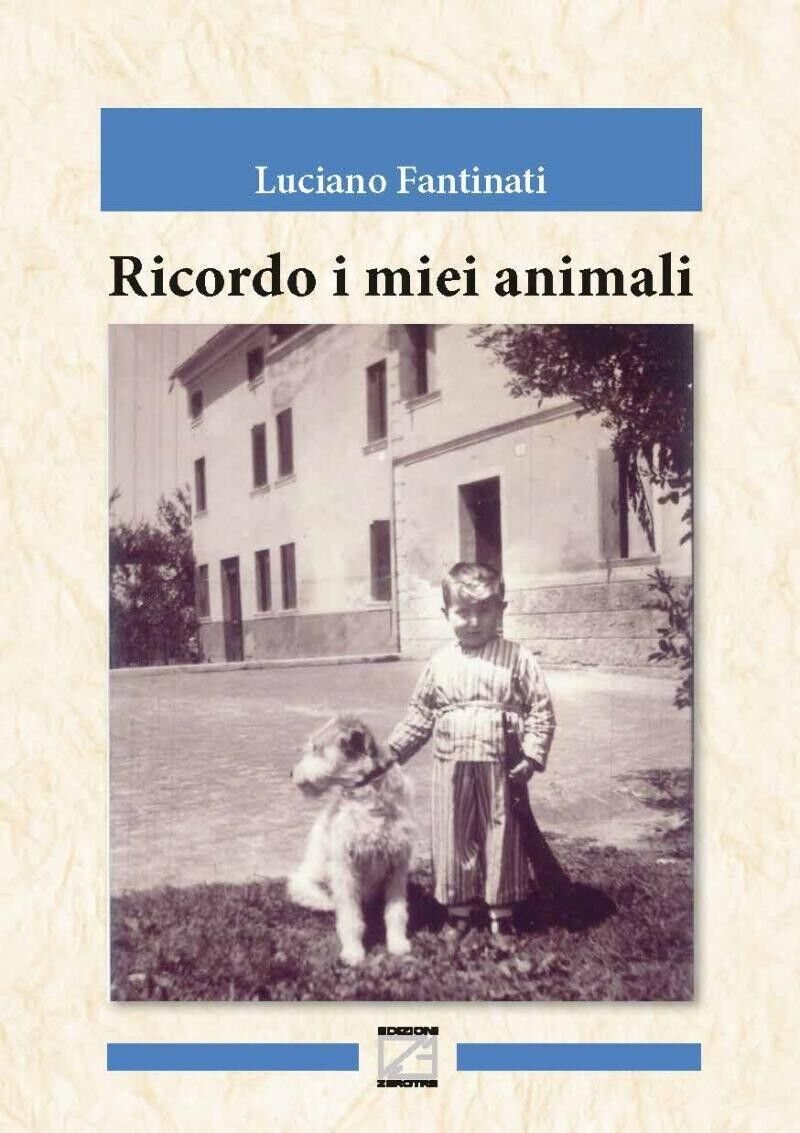 RICORDO I MIEI ANIMALI di Luciano Fantinati, 2018, Edizioni03
