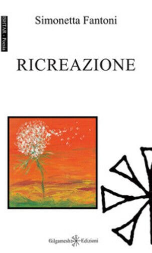 Ricreazione. Ediz. integrale di Simonetta Fantoni, 2017, Gilgamesh Edizioni