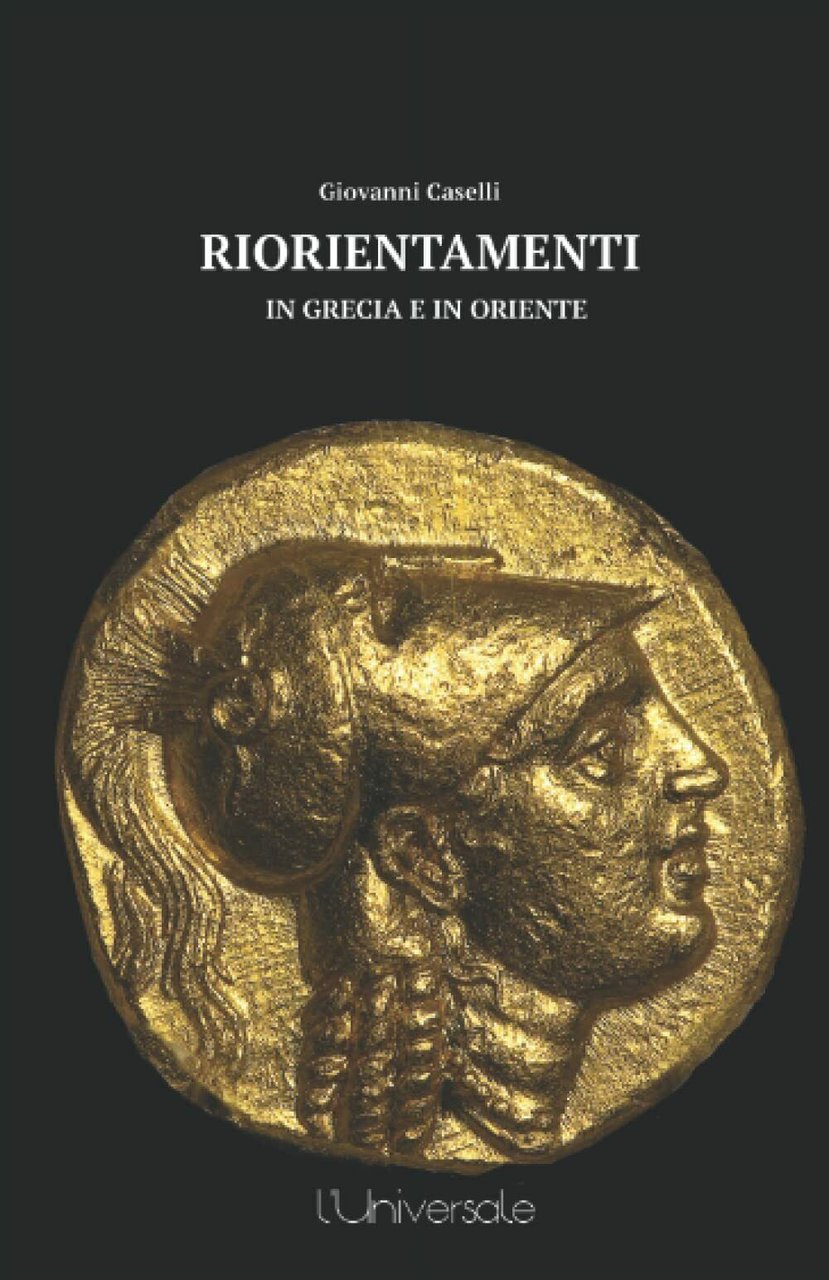Riorientamenti in Grecia e in Oriente di Giovanni Caselli, 2021, …