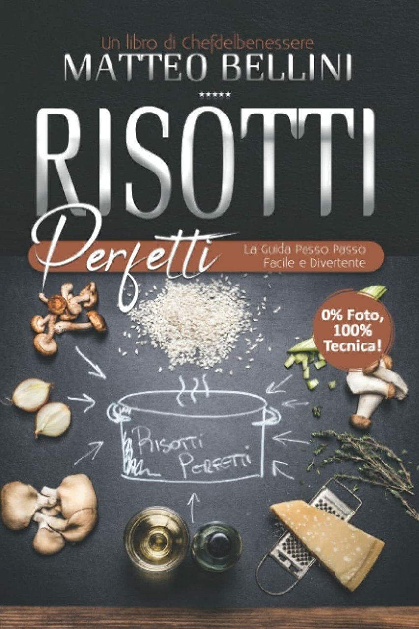 Risotti perfetti: La guida passo passo facile e divertente di …