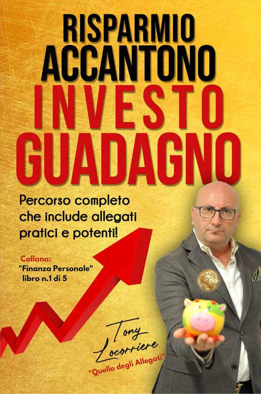 Risparmio Accantono Investo Guadagno di Tony Locorriere, 2021, Youcanprint