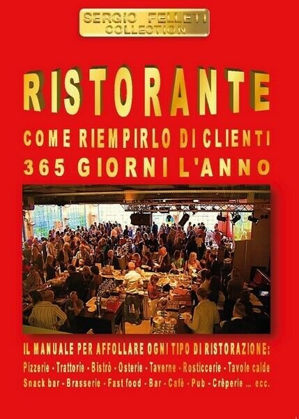 Ristorante. Come riempirlo di clienti 365 giorni l?anno - ER