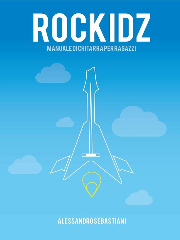 Rockidz. Manuale di chitarra per ragazzi di Alessandro Sebastiani, 2014, …
