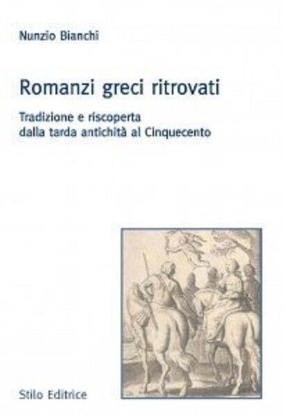 Romanzi greci ritrovati - Nunzio Bianchi - Stilo, 2011