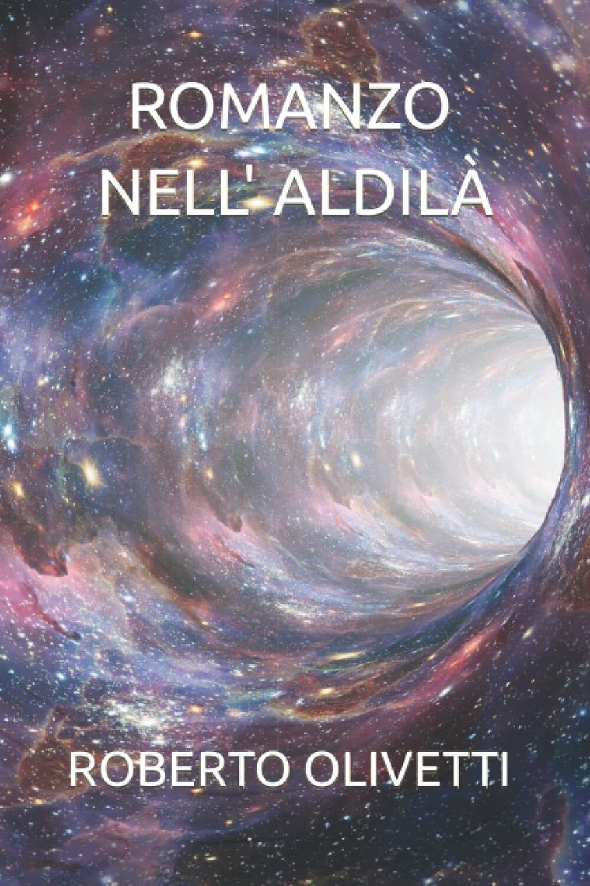 ROMANZO NELL' ALDILÀ - ROBERTO OLIVETTI - Independently published, 2021