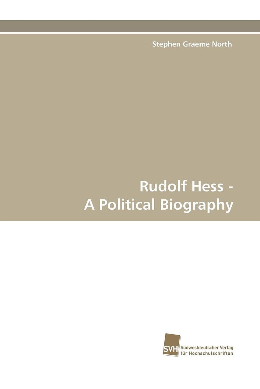 Rudolf Hess - A Political Biography - Stephen Graeme North …