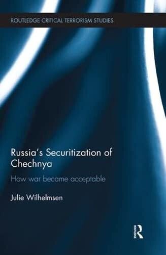Russia s Securitization of Chechnya - Julie Wilhelmsen - Routledge, …