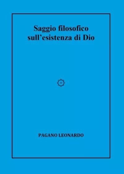 Saggio filosofico sull?esistenza di Dio di Leonardo Pagano, 2023, Youcanprint