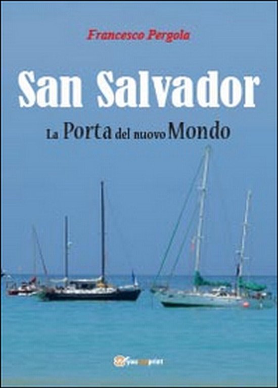 San Salvador. La porta del nuovo mondo, Francesco Pergola, 2014, …