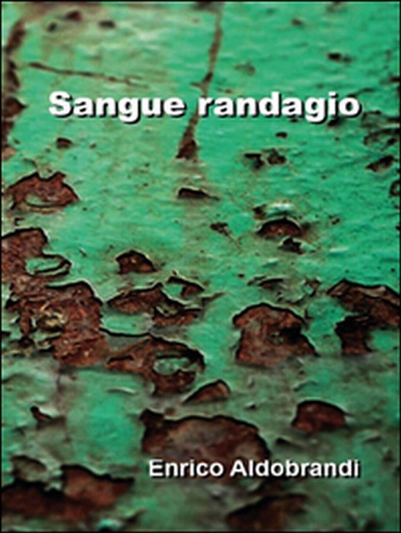 Sangue randagio di Enrico Aldobrandi, 2016, Youcanprint