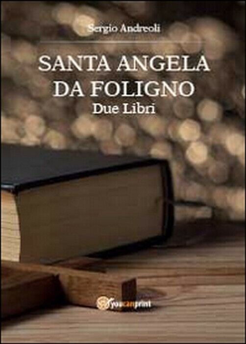 Sant?Angela da Foligno - Sergio Andreoli, 2014, Youcanprint