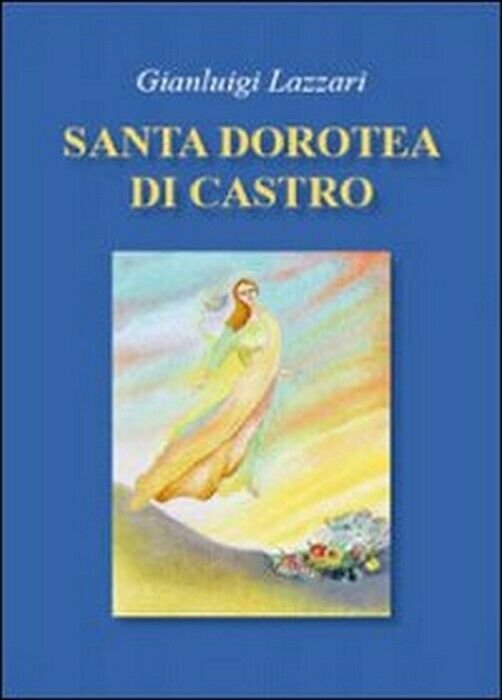 Santa Dorotea di Castro - Gianluigi Lazzari, 2009, Libellula Edizioni