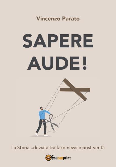 Sapere Aude! La Storia.deviata tra fake-news e post-verità. di Vincenzo …