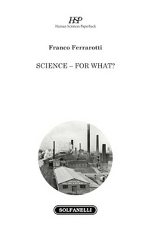 SCIENCE - FOR WHAT? di Franco Ferrarotti, Solfanelli Edizioni
