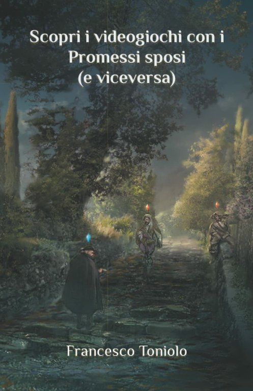 Scopri i videogiochi con i Promessi sposi (e viceversa) di Francesco Toniolo, 2