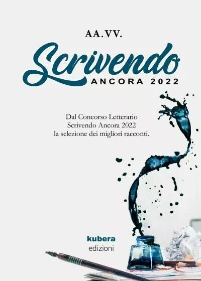Scrivendo Ancora 2022 di Aa.vv., 2022, Kubera Edizioni