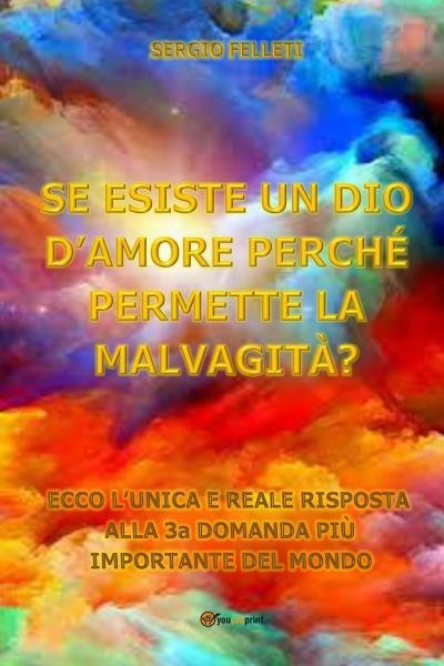 Se esiste un Dio d?amore perchè permettere la malvagità? di …