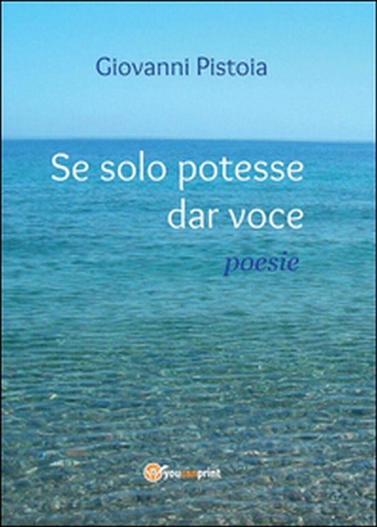 Se solo potesse dar voce di Giovanni Pistoia, 2014, Youcanprint