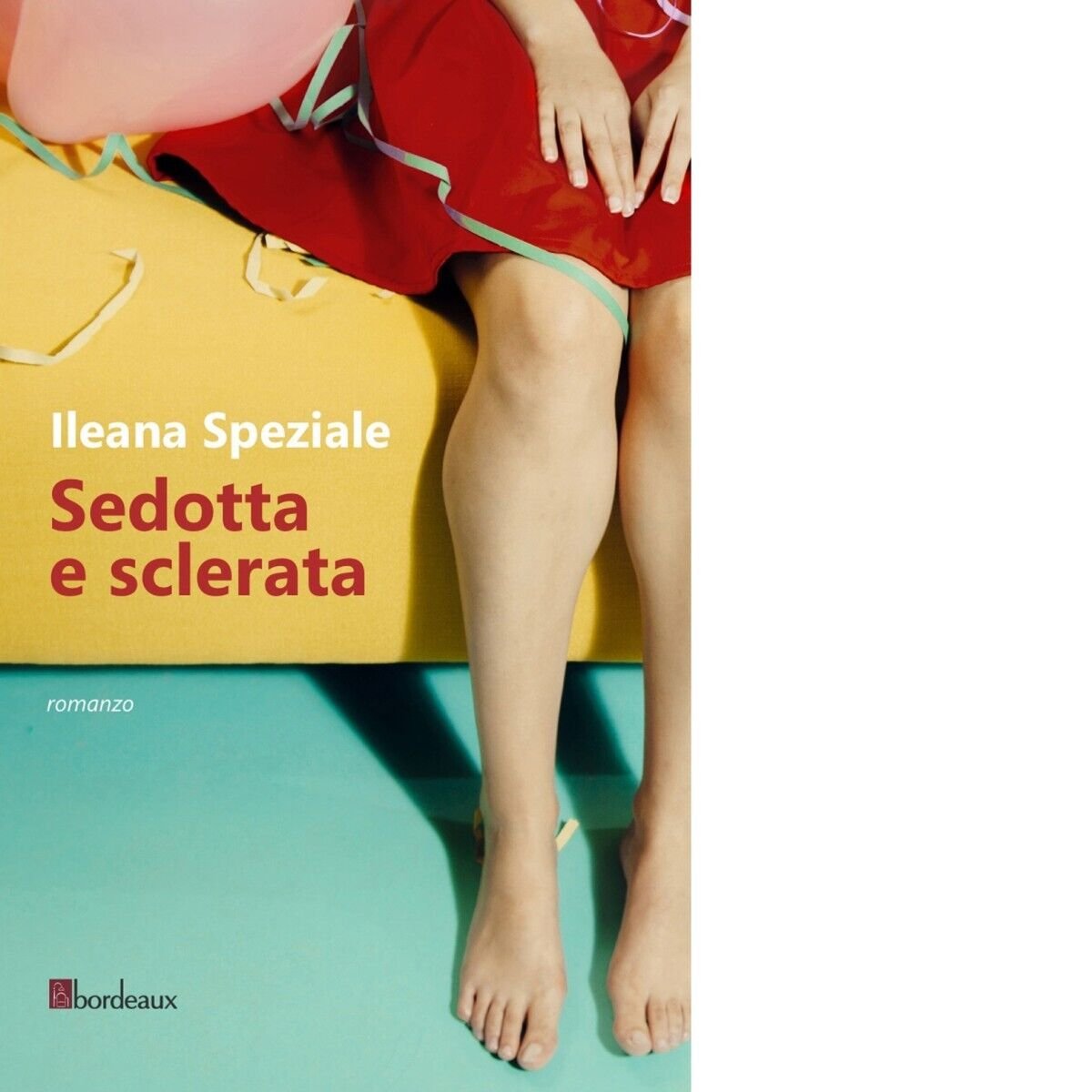 Sedotta e sclerata di Ileana Speziale, 2017, Bordeaux