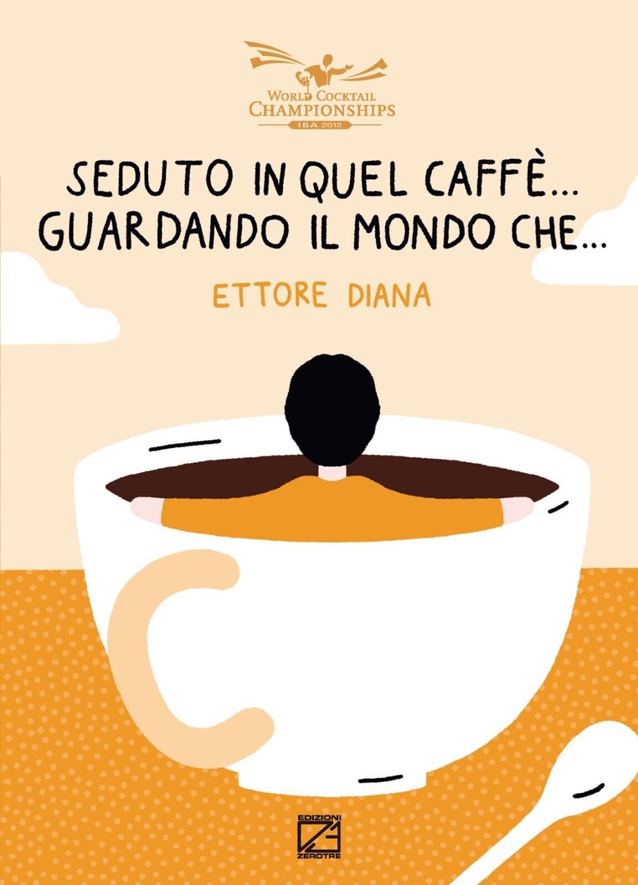Seduto in quel caffè. Guardando il mondo che. Nuova ediz. …