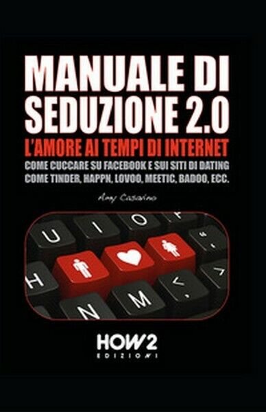 Seduzione 2.0. L?amore ai tempi di internet di Amy Casavino, …