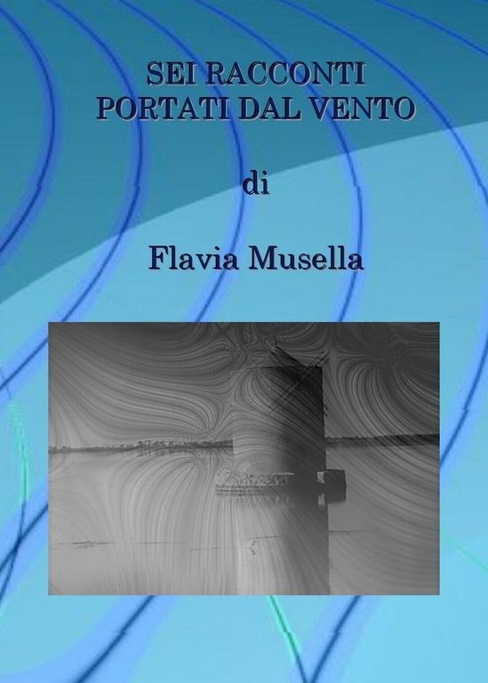Sei racconti portati dal vento di Flavia Musella, 2019, Youcanprint
