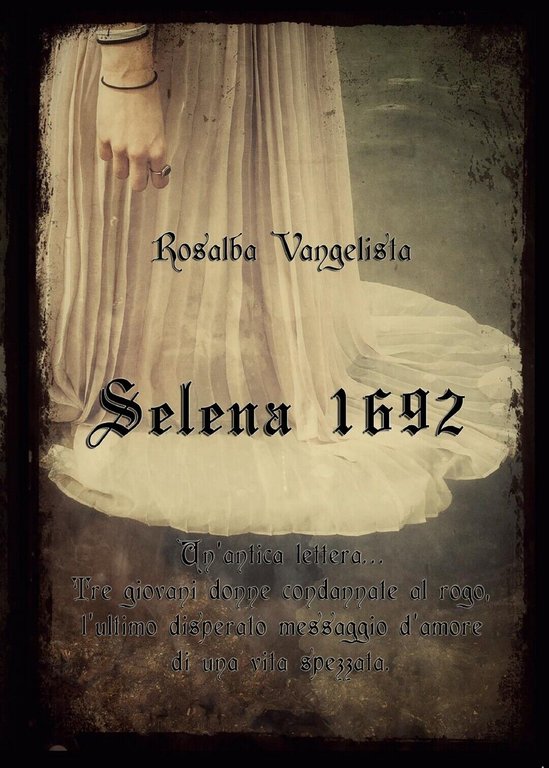 Selena 1692 di Rosalba Vangelista, 2016, Youcanprint