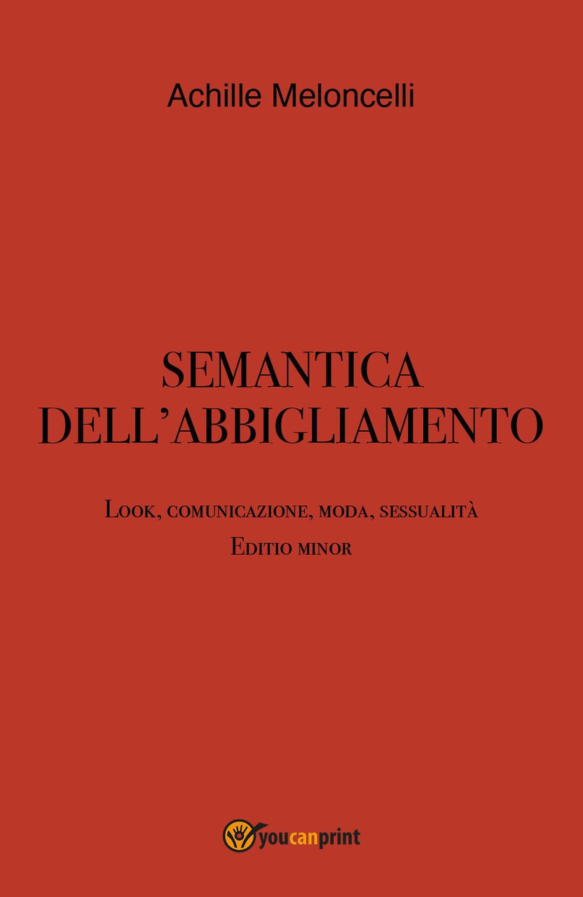 Semantica dell?abbigliamento. Look, comunicazione, moda, sessualità. Editio mino