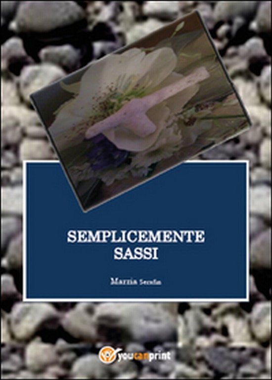 Semplicemente sassi di Marzia Serafin, 2015, Youcanprint