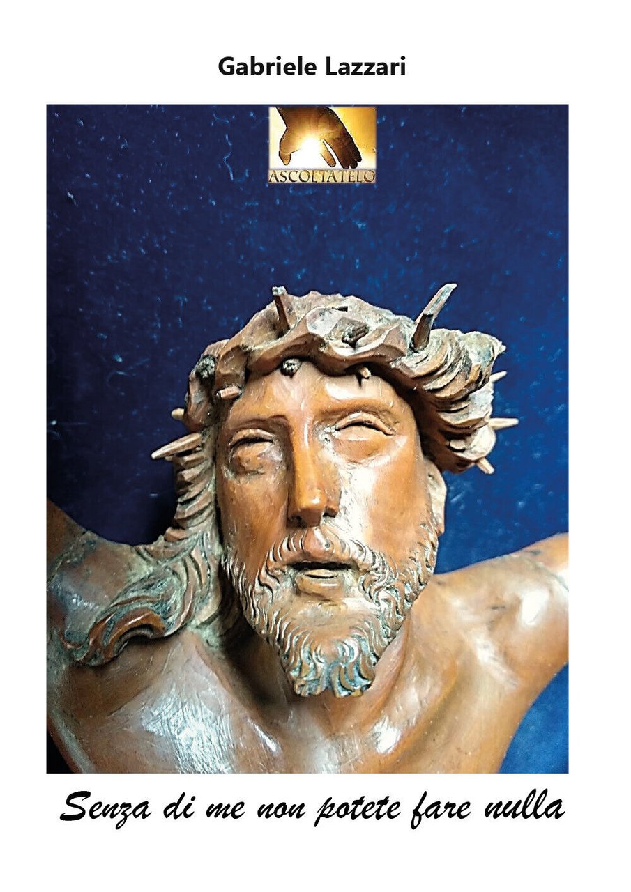 Senza di me non potete fare nulla di Gabriele Lazzari, …